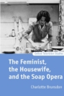 Image for The feminist, the housewife, and the soap opera