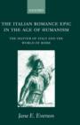 Image for The Italian romance epic in the age of humanism  : the matter of Italy and the world of Rome