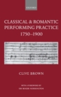 Image for Classical and Romantic Performing Practice 1750-1900