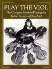 Image for Play the Viol : The Complete Guide to Playing the Treble, Tenor, and Bass Viol