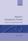 Image for Haydn&#39;s Symphonic Forms : Essays in Compositional Logic