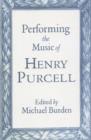 Image for Performing the Music of Henry Purcell