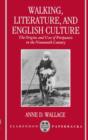 Image for Walking, Literature, and English Culture : The Origins and Uses of Peripatetic in the Nineteenth Century