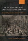 Image for Love and Eugenics in the Late Nineteenth Century