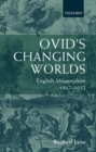 Image for Ovid&#39;s changing worlds  : English metamorphoses, 1567-1632