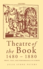 Image for Theatre of the book, 1480-1880  : print, text, and performance in Europe
