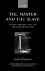 Image for The master and the slave  : Lukâacs, Bakhtin, and the ideas of their time