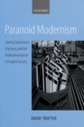 Image for Paranoid modernism  : literary experiment, psychosis, and the professionalization of English society
