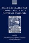 Image for Images, Idolatry, and Iconoclasm in Late Medieval England