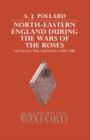 Image for North-Eastern England during the Wars of the Roses : Lay Society, War, and Politics 1450-1500