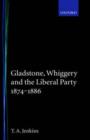 Image for Gladstone, Whiggery, and the Liberal Party 1874-1886