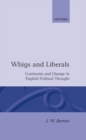 Image for Whigs and Liberals : Continuity and Change in English Political Thought (The Carlyle Lectures 1985)