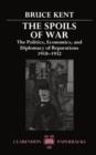Image for The Spoils of War : The Politics, Economics, and Diplomacy of Reparations 1918-1932
