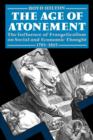 Image for The age of atonement  : the influence of evangelicalism on social and economic thought, 1795-1865