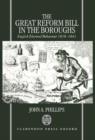 Image for The Great Reform Bill in the Boroughs : English Electoral Behaviour 1818-1841