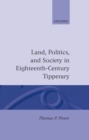 Image for Land, Politics, and Society in Eighteenth-Century Tipperary