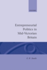 Image for Entrepreneurial Politics in Mid-Victorian Britain