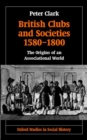 Image for British clubs and societies, 1580-1800  : the origins of an associational world