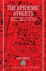 Image for The epidemic streets  : infectious disease and the rise of preventive medicine, 1856-1900