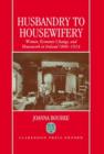 Image for Husbandry to Housewifery : Women, Economic Change, and Housework in Ireland 1890-1914