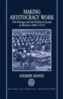 Image for Making Aristocracy Work : The Peerage and the Political System in Britain, 1884-1914