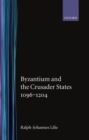 Image for Byzantium and the Crusader States 1096-1204