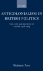 Image for Anticolonialism in British Politics : The Left and the End of Empire 1918-1964