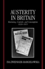 Image for Austerity in Britain  : rationing, controls, and consumption, 1939-1955