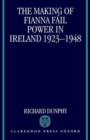 Image for The Making of Fianna Fail Power in Ireland 1923-1948