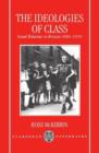 Image for The ideologies of class  : social relations in Britain, 1880-1950