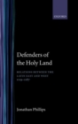 Image for Defenders of the Holy Land : Relations between the Latin East and the West, 1119-1187