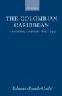 Image for The Colombian Caribbean : A Regional History 1870-1950