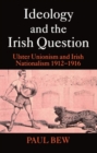 Image for Ideology and the Irish question  : Ulster unionism and Irish nationalism, 1912-1916