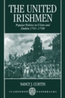 Image for The united Irishmen  : popular politics in Ulster and Dublin, 1791-1798