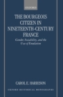 Image for The Bourgeois Citizen in Nineteenth-Century France