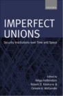Image for Imperfect unions  : security institutions over time and space