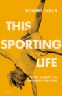 Image for This sporting life  : sport and liberty in England, 1760-1960