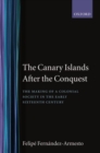 Image for The Canary Islands after the Conquest : The Making of a Colonial Society in the Early-Sixteenth Century