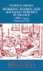 Image for Working Women and Socialist Politics in France 1880-1914