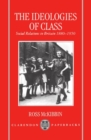 Image for The Ideologies of Class : Social Relations in Britain 1880-1950