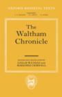 Image for The Waltham Chronicle : An Account of the Discovery of Our Holy Cross at Montacute and Its Conveyance to Waltham