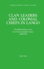 Image for Clan Leaders and Colonial Chiefs in Lango : The Political History of an East African Stateless Society c.1800-1939