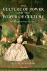 Image for The culture of power and the power of culture  : old regime Europe 1660-1789