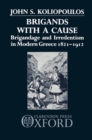 Image for Brigands with a Cause : Brigandage and Irredentism in Modern Greece 1821-1912