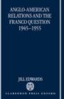 Image for Anglo-American Relations and the Franco Question, 1945-1955
