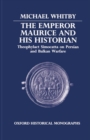Image for The Emperor Maurice and his Historian : Theophylact Simocatta on Persian and Balkan Warfare