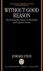 Image for Without Good Reason : The Rationality Debate in Philosophy and Cognitive Science