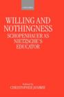 Image for Willing and nothingness  : Schopenhauer as Nietzsche&#39;s educator