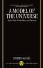 Image for A model of the universe  : space-time, probability, and decision