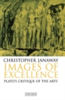 Image for Images of excellence  : Plato&#39;s critique of the arts